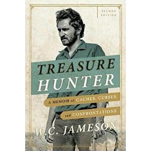 Treasure Hunter: A Memoir of Caches, Curses, and Confrontations, Paperback - W. C. Jameson imagine