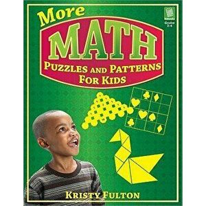 More Math Puzzles and Patterns for Kids, Grades 2-4, Paperback - Kristy Fulton imagine