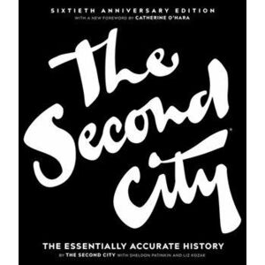 The Second City: The Essentially Accurate History, Hardcover - The Second City imagine