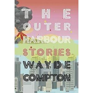The Outer Harbour, Paperback - Wayde Compton imagine