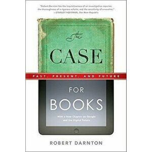 The Case for Books: Past, Present, and Future, Paperback - Robert Darnton imagine