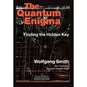 The Quantum Engima: Finding the Hidden Key 3rd Edition, Hardcover - Wolfgang Smith imagine