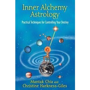 Inner Alchemy Astrology: Practical Techniques for Controlling Your Destiny, Paperback - Mantak Chia imagine