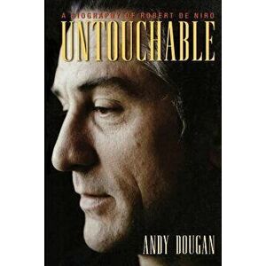 Untouchable: A Biography of Robert De Niro, Paperback - Andy Dougan imagine