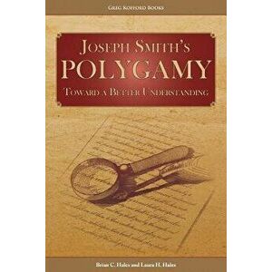 Joseph Smith's Polygamy: Toward a Better Understanding, Paperback - Brian C. Hales imagine