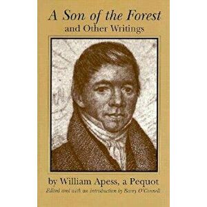 A Son of the Forest" and Other Writings, Paperback - William Apess imagine