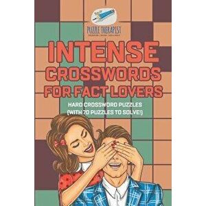 Intense Crosswords for Fact Lovers Hard Crossword Puzzles (with 70 puzzles to solve!), Paperback - Puzzle Therapist imagine