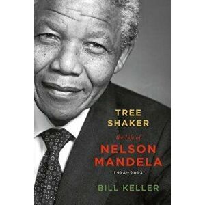 Tree Shaker: The Life of Nelson Mandela, Paperback - Bill Keller imagine