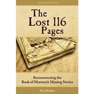 The Lost 116 Pages: Reconstructing the Book of Mormon's Missing Stories, Paperback - Don Bradley imagine