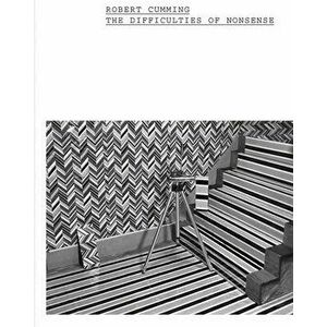 Robert Cumming: The Difficulties of Nonsense, Hardcover - Robert Cumming imagine