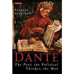 Dante: The Poet, the Political Thinker, the Man, Paperback - Barbara Reynolds imagine