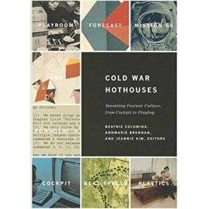 Cold War Hothouses: Inventing Postwar Culture, from Cockpit to Playboy, Paperback - Branden Hookway imagine