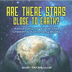 Are There Stars Close To Earth? Astronomy for 9 Year Olds - Children's Astronomy Books, Paperback - Baby Professor imagine