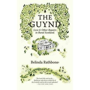 The Guynd: Love & Other Repairs in Rural Scotland, Paperback - Belinda Rathbone imagine