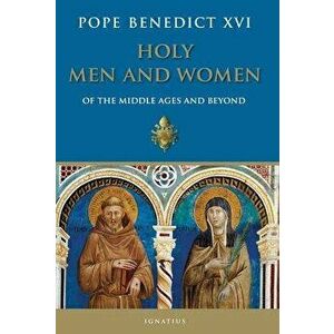 Holy Men and Women from the Middle Ages and Beyond: Patristic Readings in the Liturgy of the Hours, Hardcover - Pope Emeritus Benedict XVI imagine