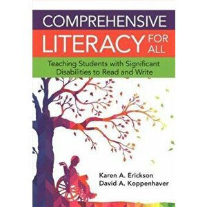 Comprehensive Literacy for All: Teaching Students with Significant Disabilities to Read and Write, Paperback - Karen Erickson imagine