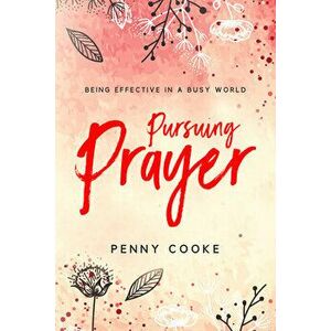 Pursuing Prayer: Being Effective in a Busy World, Paperback - *** imagine