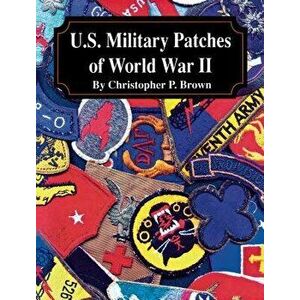 U.S. Military Patches of World War II, Hardcover - Christopher P. Brown imagine
