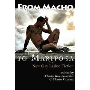 From Macho to Mariposa: New Gay Latino Fiction, Paperback - Charles Rice-Gonzalez imagine