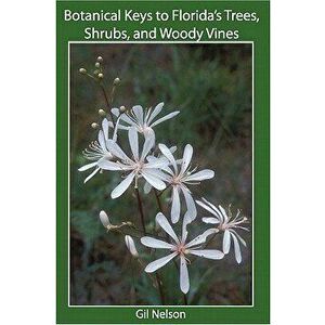 Botanical Keys to Florida's Trees, Shrubs, and Woody Vines, Paperback - Gil Nelson imagine