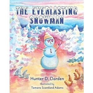 The Everlasting Snowman, Paperback - Hunter D. Darden imagine
