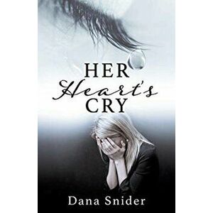 Her Heart's Cry, Paperback - Dana Snider imagine