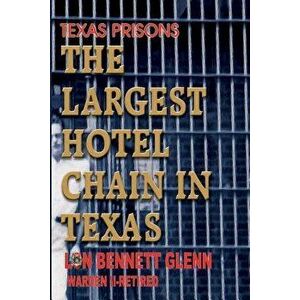 The Largest Hotel Chain in Texas: Texas Prisons, Paperback - Lon Bennett Glenn imagine