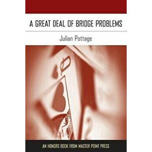 A Great Deal of Bridge Problems, Paperback - Julian Pottage imagine