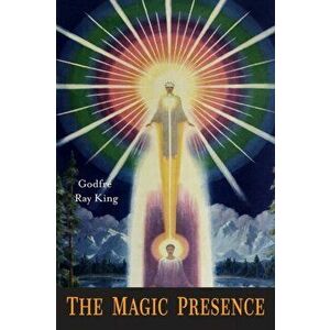 The Magic Presence, Paperback - Ray Godfre King imagine