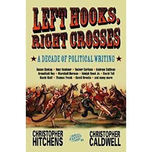 Left Hooks, Right Crosses: Highlights from a Decade of Political Brawling, Paperback - Christopher Hitchens imagine