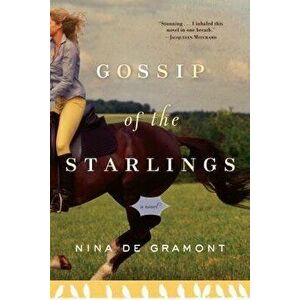 Gossip of the Starlings, Paperback - Nina de Gramont imagine