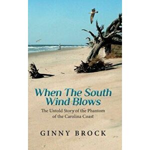 When the South Wind Blows: The Untold Story of the Phantom of the Carolina coast, Hardcover - Virginia Brock imagine