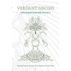 Verdant Gnosis: Cultivating the Green Path, Volume 3, Paperback - Catamara Rosarium imagine