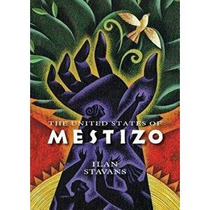 The United States of Mestizo, Hardcover - Ilan Stavans imagine