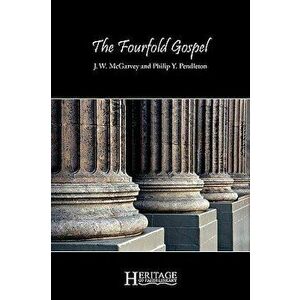 The Fourfold Gospel, Paperback - J. W. McGarvey imagine