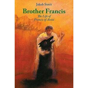 Brother Francis: The Life of Francis of Assisi, Paperback - Roland Marti imagine