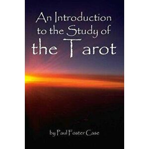 An Introduction to the Study of the Tarot, Paperback - Paul Foster Case imagine