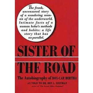 Sister of the Road: The Autobiography of Box-Car Bertha, Paperback - Ben Reitman imagine