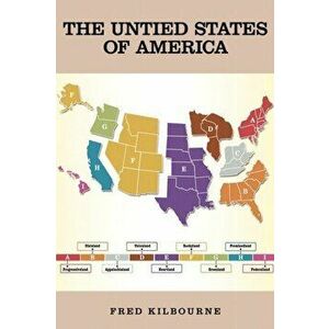 The Untied States of America: A Thinkable Alternative to Civil War II - Updated & Revised July 2019, Paperback - Fred Kilbourne imagine