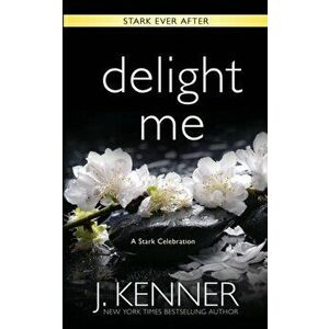 Delight Me: A Stark Ever After Collection and Story, Paperback - J. Kenner imagine
