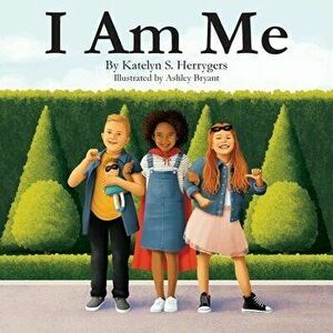 I Am Me: Exactly how life is meant to be, Paperback - Katelyn S. Herrygers imagine