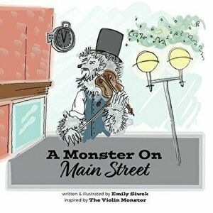 A Monster On Main Street, Paperback - Emily Ann Siwek imagine