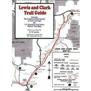 Lewis and Clark Trail Guide: With Documentation of over 400 Lewis and Clark Campsites, Paperback - Bruce W. Smalley imagine