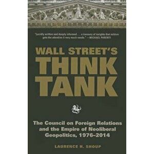 Wall Street's Think Tank: The Council on Foreign Relations and the Empire of Neoliberal Geopolitics, 1976-2014, Hardcover - Laurence H. Shoup imagine