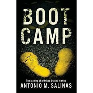 Boot Camp: The Making of a United States Marine, Paperback - Antonio M. Salinas imagine
