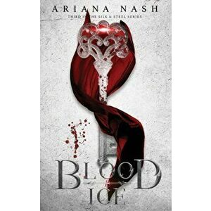 Blood & Ice: Silk & Steel #3, Paperback - Ariana Nash imagine