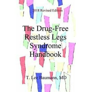 The Drug-Free Restless Legs Syndrome Handbook, Paperback - T. Lee Baumann imagine