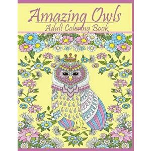 Amazing Owls: Adult Coloring Book Designs, Paperback - Mainland Publisher imagine