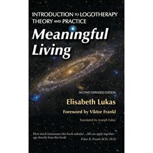 Meaningful Living: Introduction to Logotherapy Theory and Practice, Hardcover - Elisabeth S. Lukas imagine