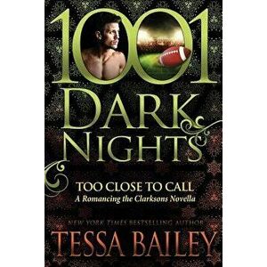 Too Close to Call: A Romancing the Clarksons Novella, Paperback - Tessa Bailey imagine
